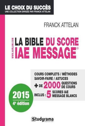 Couverture du livre « La bible du score IAE message (4e édition) » de Franck Attelan aux éditions Studyrama