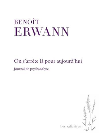 Couverture du livre « On s'arrête là pour aujourd'hui : Journal de psychanalyse » de Benoit Erwann aux éditions Pu De Montreal