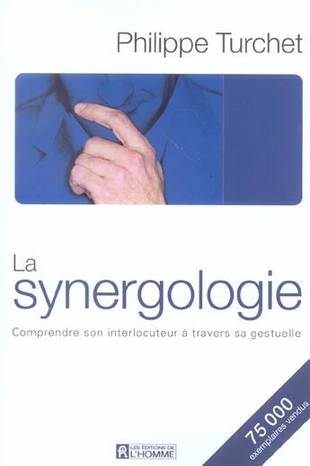 Couverture du livre « La synergologie ; comprendre son interlocuteur à travers la gestuelle (édition 2004) » de Philippe Turchet aux éditions Editions De L'homme