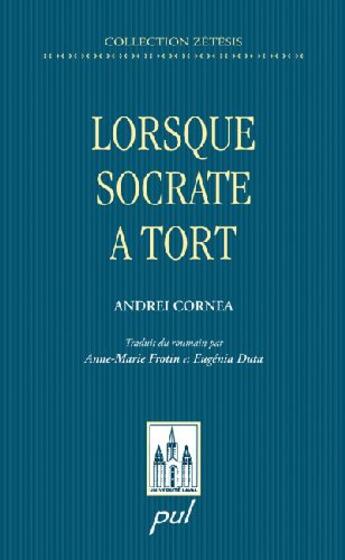 Couverture du livre « Lorsque Socrate a tort » de Andrei Cornea aux éditions Presses De L'universite De Laval