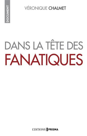 Couverture du livre « Dans la tête des fanatiques » de Veronique Chalmet aux éditions Prisma