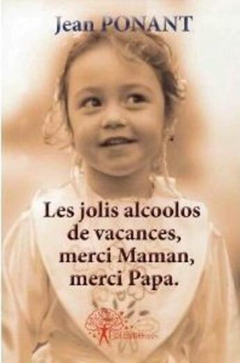 Couverture du livre « Les jolis alcoolos de vacances, merci maman, merci papa » de Jean Ponant aux éditions Edilivre