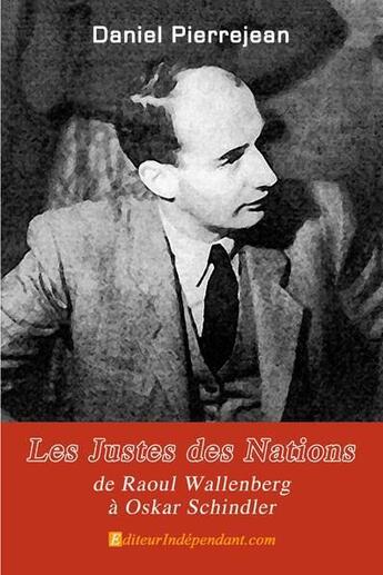 Couverture du livre « Les justes des nations, de raoul wallenberg a oskar schindler » de Pierrejean Daniel aux éditions Edilivre