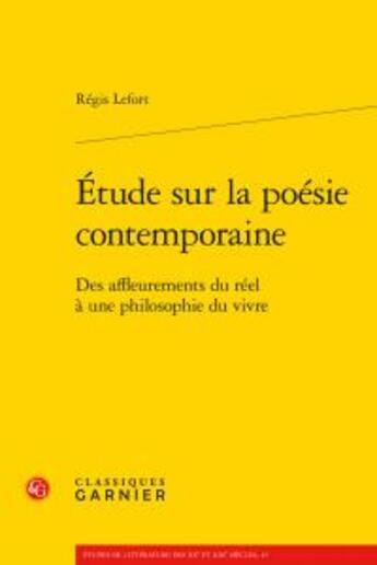 Couverture du livre « Étude sur la poésie contemporaine ; des affleurements du réel à une philosophie du vivre » de Regis Lefort aux éditions Classiques Garnier