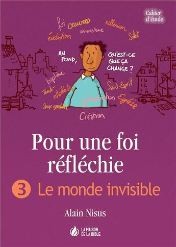 Couverture du livre « Pour une foi réfléchie t.3 ; le monde invisible » de Alain Nisus aux éditions La Maison De La Bible