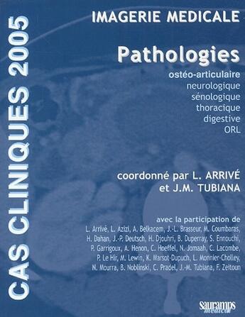 Couverture du livre « Cas cliniques 2005 ; imagerie médicale ; pathologies ostéo-articulaires, neurologique, sénologique, thoracique, digestive, ORL » de Tubiana Jean-Michel aux éditions Sauramps Medical