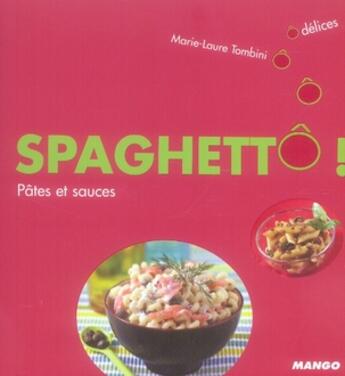 Couverture du livre « Spaghettô ! pâtes et sauces » de Marie-Laure Tombini aux éditions Mango