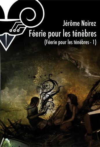 Couverture du livre « Féérie pour les ténèbres t.1 » de Jerome Noirez aux éditions Le Belial