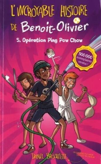 Couverture du livre « L'incroyable histoire de Benoit-Olivier Tome 5 : opération Ping Pow Chow » de Daniel Brouillette aux éditions Kennes Editions