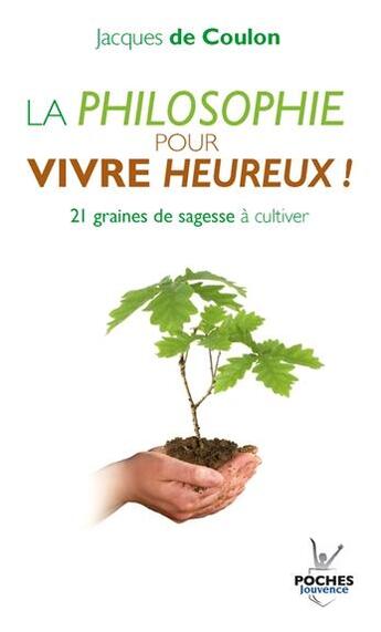 Couverture du livre « La philosophie pour vivre heureux » de Jacques De Coulon aux éditions Jouvence