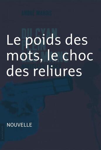 Couverture du livre « Du cyan plein les mains ; le poids des mots, le choc des reliures » de Andre Marois aux éditions La Courte Echelle