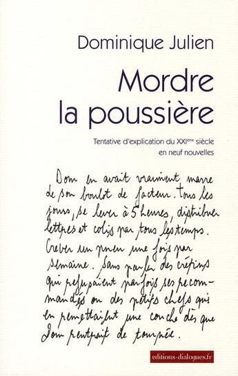 Couverture du livre « Mordre la poussière ; tentative d'explications du XXI siècle en neuf nouvelles » de Dominique Julien aux éditions Editions Dialogues