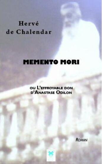 Couverture du livre « Memento mori ; ou l'effroyable don d'Anastase Odilon » de Herve De Chalendar aux éditions Soleils Bleus
