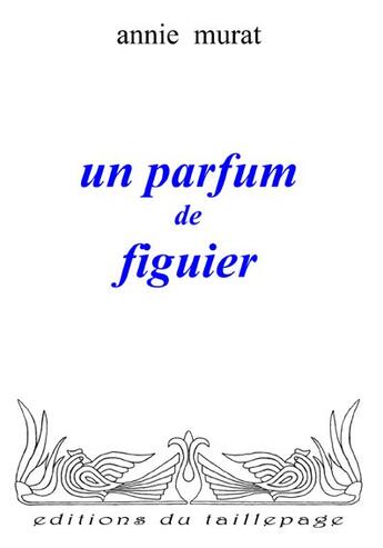 Couverture du livre « Un Parfum De Figuier » de Annie Murat aux éditions Taillepage