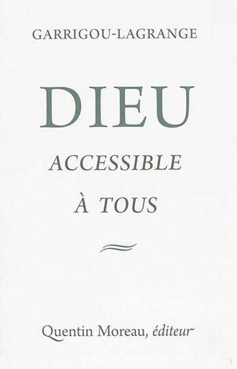 Couverture du livre « Dieu accessible à tous » de Reginald Garrigou-Lagrande aux éditions Quentin Moreau