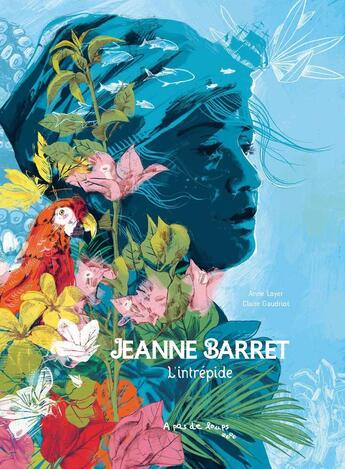 Couverture du livre « Jeanne Barret, l'intrépide » de Anne Loyer et Claire Gaudriot aux éditions A Pas De Loups