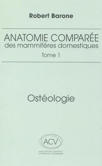 Couverture du livre « Anatomie comparée des mammifères domestiques Tome 1 : Ostéologie (5e édition) » de Robert Barone aux éditions Baronne