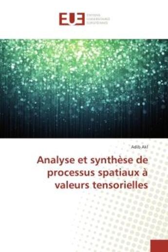 Couverture du livre « Analyse et Synthèse de processus spatiaux A valeurs tensorielles » de Adib Akl aux éditions Editions Universitaires Europeennes