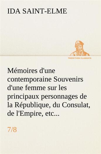 Couverture du livre « Memoires d'une contemporaine (7/8) souvenirs d'une femme sur les principaux personnages de la republ » de Saint-Elme Ida aux éditions Tredition