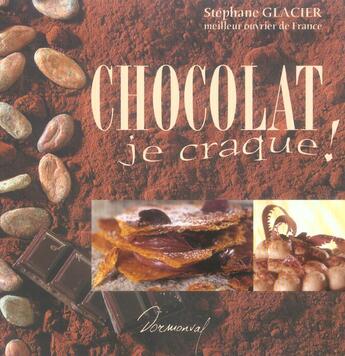 Couverture du livre « Chocolat, Je Craque ! » de Stephane Glacier aux éditions Dormonval