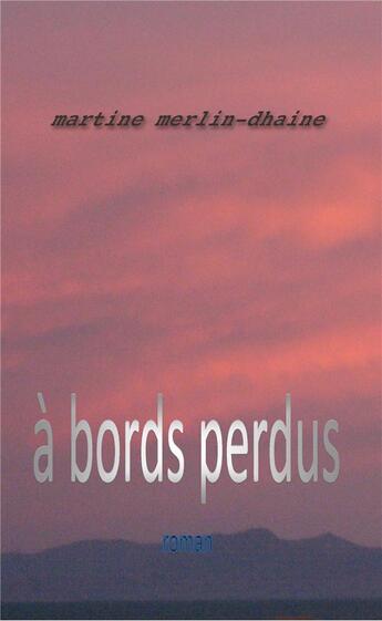 Couverture du livre « A bords perdus - roman » de Merlin-Dhaine M. aux éditions Librinova