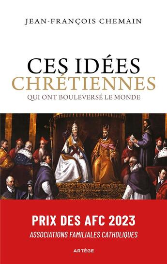 Couverture du livre « Ces idées chrétiennes qui ont bouleversé le monde » de Jean-Francois Chemain aux éditions Artege