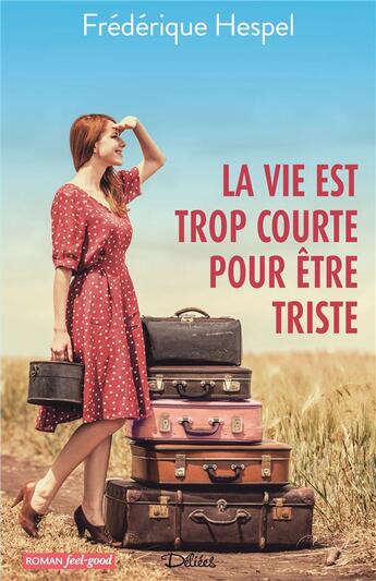 Couverture du livre « La vie est trop courte pour être triste » de Frederique Hespel aux éditions Editions Deliees