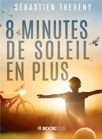 Couverture du livre « 8 minutes de soleil en plus » de Sébastien Theveny aux éditions Bookelis