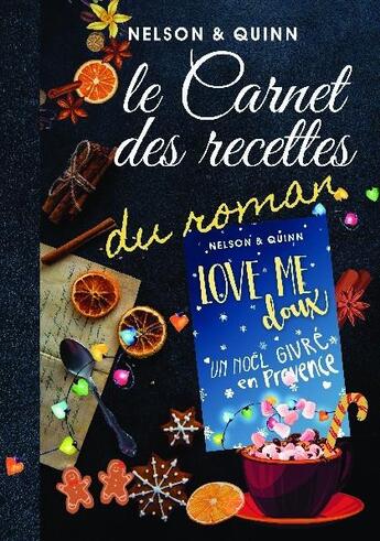 Couverture du livre « Le carnet des recettes du roman love me doux : pour un Noël original et provençal » de Sandra Nelson et Alice Quinn aux éditions Bookelis