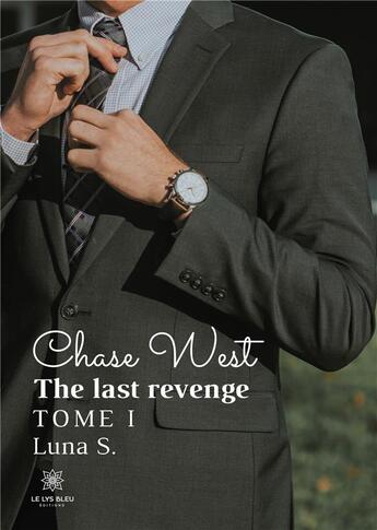 Couverture du livre « Chase west - the last revenge tome i » de S. Luna aux éditions Le Lys Bleu