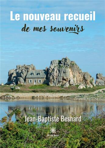 Couverture du livre « Le nouveau recueil de mes souvenirs » de Besnard J B. aux éditions Le Lys Bleu