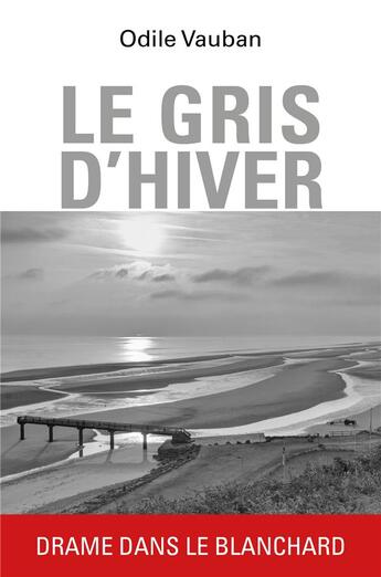 Couverture du livre « Le gris d'hiver : drame dans le Blanchard » de Odile Vauban aux éditions Librinova