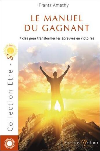 Couverture du livre « Le manuel du gagnant ; 7 clés pour transformer les épreuves en victoires » de Frantz Amathy aux éditions Natura