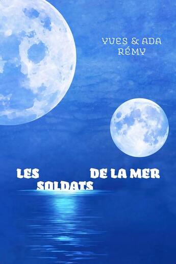 Couverture du livre « Les soldats de la mer » de Yves Rémy et Ada Remy aux éditions Dystopia