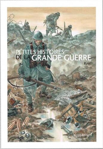 Couverture du livre « Petites histoires de la Grande Guerre » de Kris et Frederick Hadley aux éditions Kotoji