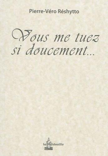 Couverture du livre « Vous me tuez si doucement... » de Pierre-Vero Reshytto aux éditions La Gidouille