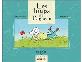 Couverture du livre « Les loups et l'agneau » de Stéphanie Emerat et Eve Grosset aux éditions Lelyrion