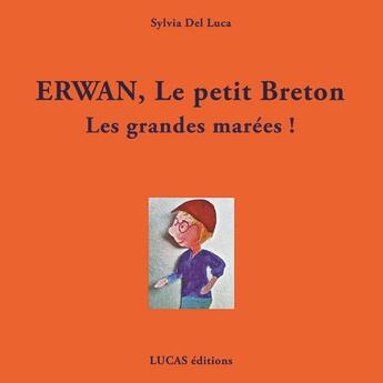 Couverture du livre « Erwan, le petit breton les grandes marees ! » de Sylvia Del Luca aux éditions Lucas Editions