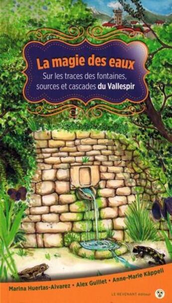 Couverture du livre « La magie des eaux ; sur les traces des fontaines, sources et cascades du Vallespir » de Marina Huertas-Alvarez et Alex Guillet et Anne-Marie Kappell aux éditions Le Revenant