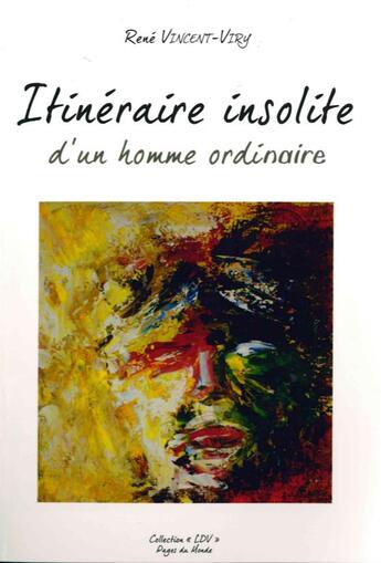 Couverture du livre « Itinéraire insolite d'un homme ordinaire » de Rene Vincent-Viry aux éditions Pages Du Monde