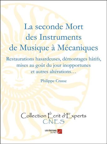 Couverture du livre « La seconde mort des instruments de musique à mécaniques ; restaurations hasardeuses, démontages hâtifs, etc. » de Philippe Crasse aux éditions C.n.e.s