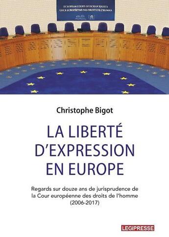 Couverture du livre « La liberté d'expression en Europe ; regard sur 12 ans de jurisprudence de la Cour européenne des droits de l'homme (2006-2017) » de Bigot Christophe aux éditions Victoires