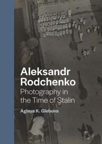 Couverture du livre « Aleksandr Rodchenko photography in the time of Stalin » de Aglaya K. Glebova aux éditions Yale Uk