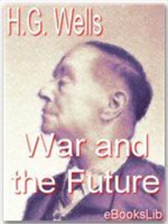 Couverture du livre « War and the future » de Herbert George Wells aux éditions Ebookslib