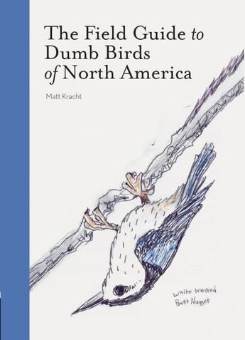 Couverture du livre « THE FIELD GUIDE TO DUMB BIRDS OF AMERICA » de Matt Kracht aux éditions Chronicle Books