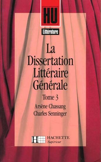 Couverture du livre « La dissertation littéraire générale Tome 3 ; les grands genres littéraires » de Arsene Chassang et Charles Senninger aux éditions Hachette Education