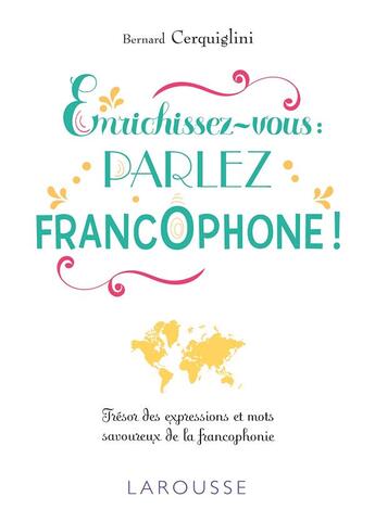 Couverture du livre « Enrichissez-vous : parlez francophone ! » de Bernard Cerquiglini aux éditions Larousse