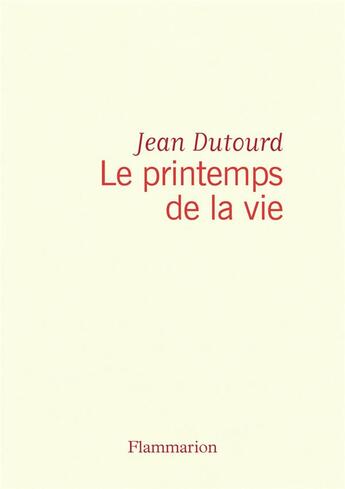 Couverture du livre « Le printemps de la vie » de Jean Dutourd aux éditions Flammarion