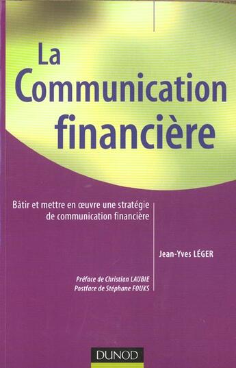 Couverture du livre « La Communication Financiere ; Batir Et Mettre En Oeuvre Une Strategie De Communication Financiere » de Jean-Yves Leger aux éditions Dunod