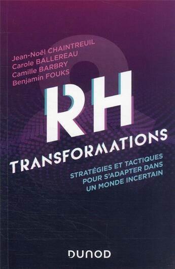 Couverture du livre « RH et transformations : stratégies et tactiques pour accélérer le changement dans un monde incertain » de Jean-Noel Chaintreuil et Benjamin Fouks et Carole Ballereau et Camille Barbry aux éditions Dunod